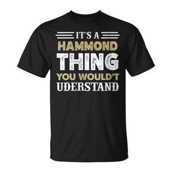 Its A Hammond Thing You Wouldnt Understand Matching Name Gift For Womens Unisex T-Shirt