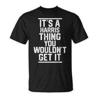 Its A Harris Thing You Wouldnt Get It Family Last Name Unisex T-Shirt - Seseable