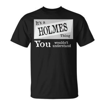 Its A Holmes Thing You Wouldnt Understand Holmes For Holmes D Unisex T-Shirt - Seseable