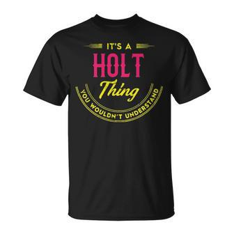 Its A Holt Thing You Wouldnt Understand Personalized Name Gifts With Name Printed Holt Unisex T-Shirt - Seseable