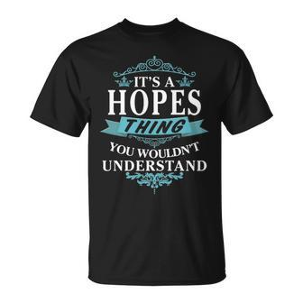 Its A Hopes Thing You Wouldnt Understand Hopes For Hopes Unisex T-Shirt - Seseable