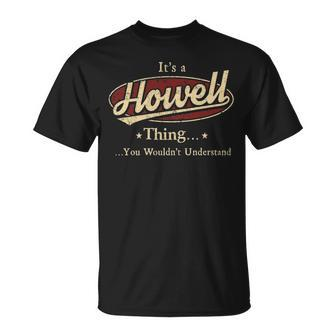 Its A Howell Thing You Wouldnt Understand Personalized Name Gifts With Name Printed Howell Unisex T-Shirt - Seseable