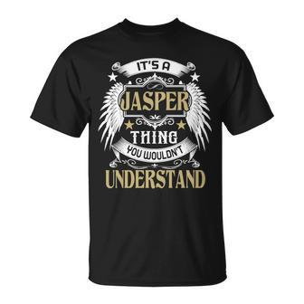 Its A Jasper Thing You Wouldnt Understand Name Unisex T-Shirt - Seseable