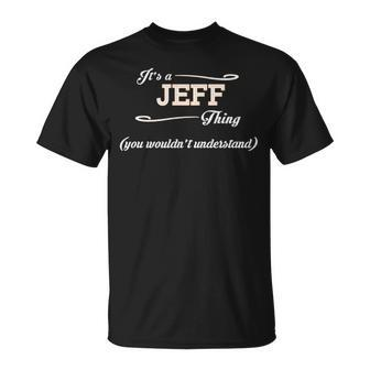 Its A Jeff Thing You Wouldnt Understand Jeff For Jeff Unisex T-Shirt - Seseable