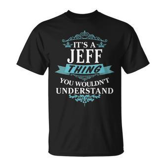 Its A Jeff Thing You Wouldnt Understand Jeff For Jeff Unisex T-Shirt - Seseable