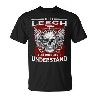Its A Leech Thing You Wouldnt Understand Leech Last Name Unisex T-Shirt - Seseable