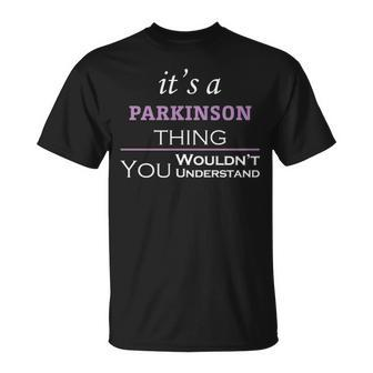 Its A Parkinson Thing You Wouldnt Understand Parkinson For Parkinson Unisex T-Shirt - Seseable