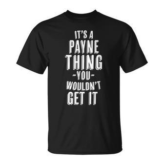 Its A Payne Thing You Wouldnt Get It Last Name Unisex T-Shirt - Seseable