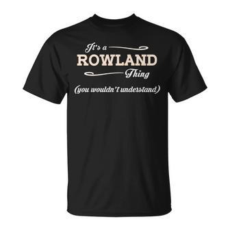 Its A Rowland Thing You Wouldnt Understand Rowland For Rowland Unisex T-Shirt - Seseable