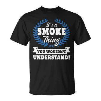 Its A Smoke Thing You Wouldnt Understand Smoke Shirt For Smoke A Unisex T-Shirt - Seseable