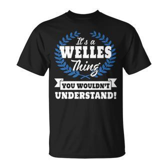Its A Welles Thing You Wouldnt Understand Welles For Welles A Unisex T-Shirt - Seseable