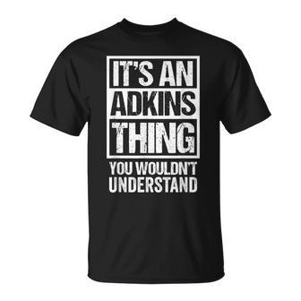 Its An Adkins Thing You Wouldnt Understand Surname Name T-Shirt - Seseable