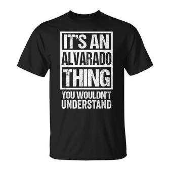 Its An Alvarado Thing You Wouldnt Understand Surname Name Unisex T-Shirt - Seseable
