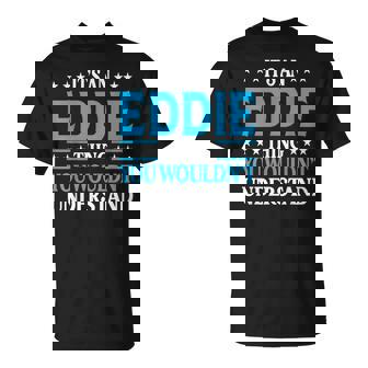 Its An Eddie Thing Wouldnt Understand Girl Name Eddie Unisex T-Shirt | Mazezy