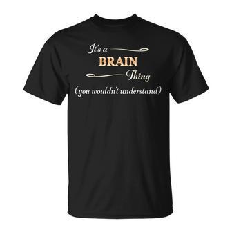 Its A Brain Thing You Wouldnt Understand Name T-Shirt - Seseable