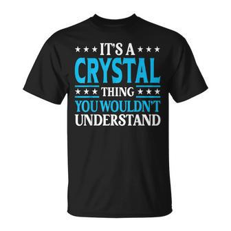 Its A Crystal Thing Wouldnt Understand Girl Name Crystal T-Shirt - Seseable