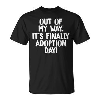 Out Of My Way Its Finally Adoption Day Family T-Shirt - Seseable
