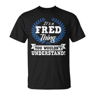 Its A Fred Thing You Wouldnt Understand Name T-Shirt - Seseable