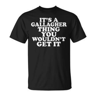 Its A Gallagher Thing You Wouldnt Get It T-Shirt - Seseable