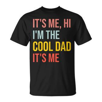 Its Me Hi Im The Cool Dad Its Me Fun Fathers Day Daddy T-shirt - Thegiftio UK