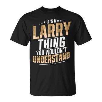 It’S A Larry Thing You Wouldn’T Understand Personal Name T-Shirt - Seseable