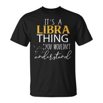Its Libra Thing You Wouldnt Understand Funny Libra Zodiac Unisex T-Shirt - Seseable