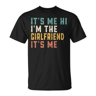 Its Me Hi Im The Girlfriend Its Me Funny Dad Girlfriend Unisex T-Shirt | Mazezy
