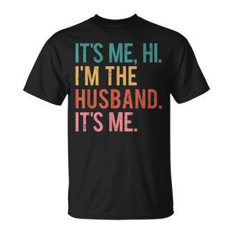 Its Me Hi Im The Husband Its Me Fathers Day For Men Unisex T-Shirt | Mazezy