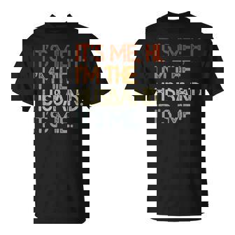 Its Me Hi Im The Husband Its Me For Dad Husband Unisex T-Shirt | Mazezy