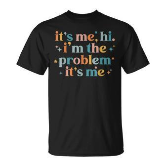 Its Me Hi Im The Problem Its Me Groovy Funny Vintage Unisex T-Shirt | Mazezy DE