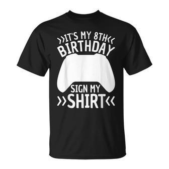 Its My 8Th Birthday Sign My 8 Year Old Boy Bday Gamer Unisex T-Shirt | Mazezy