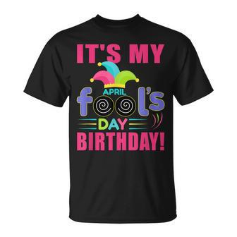 Its My April Fools Day Birthday - April 1St Unisex T-Shirt | Mazezy