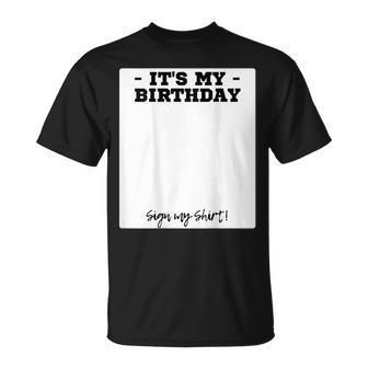 Its My Birthday Bday Special Day - Backside Sign My Unisex T-Shirt | Mazezy