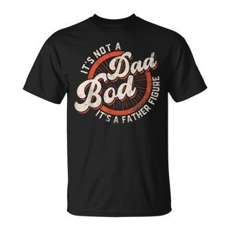 Its Not A Dad Bod Its A Father Figure  Funny Dad Joke Gift For Mens Unisex T-Shirt