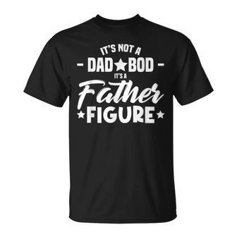 Its Not A Dad Bod Its A Father Funny Daddy Pop Gifts Men Unisex T-Shirt