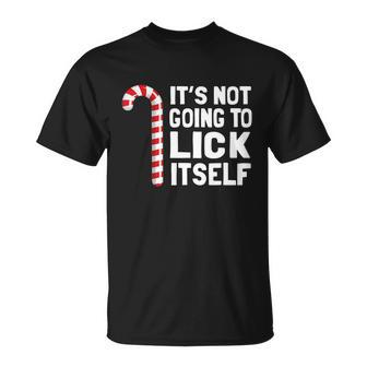 Its Not Going To Lick Itself Christmas Candy Cane T Shirt Unisex T-Shirt - Monsterry