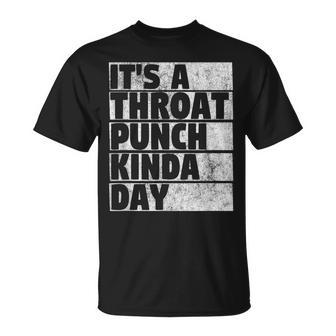 Its A Throat Punch Kinda Day Idea For T-shirt - Thegiftio UK