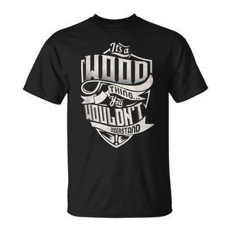 Its A Wood Thing You Wouldnt Understand Classic Name T-Shirt - Seseable