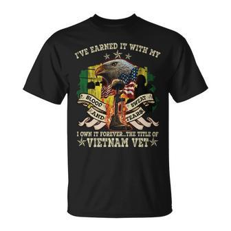 I’Ve Earned It With My Blood Sweat And Tears I Own It Forever…The Title Of Vietnam Vet Unisex T-Shirt - Seseable