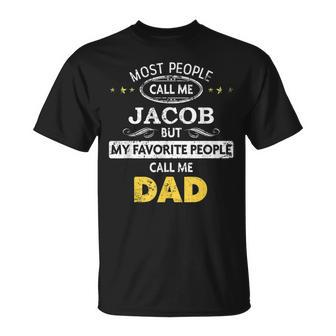 Jacob Name Gift My Favorite People Call Me Dad Gift For Mens Unisex T-Shirt - Seseable
