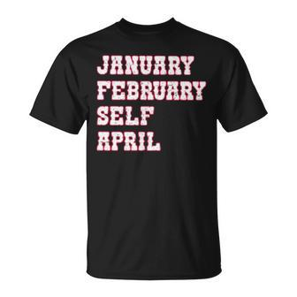 January February Self April Unisex T-Shirt | Mazezy CA