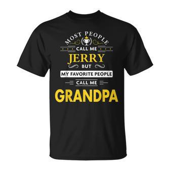 Jerry Name Gift My Favorite People Call Me Grandpa Gift For Mens Unisex T-Shirt - Seseable