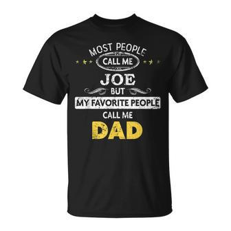 Joe Name Gift My Favorite People Call Me Dad Gift For Mens Unisex T-Shirt - Seseable