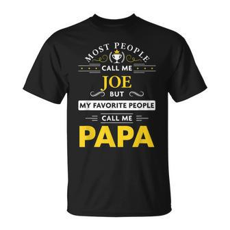 Joe Name Gift My Favorite People Call Me Papa Gift For Mens Unisex T-Shirt - Seseable