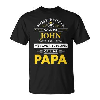 John Name Gift My Favorite People Call Me Papa Gift For Mens Unisex T-Shirt - Seseable
