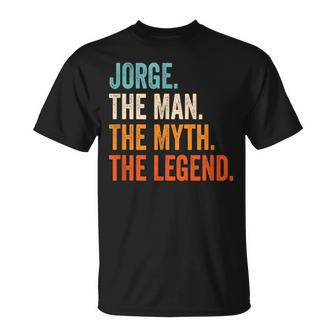 Jorge The Man The Myth The Legend First Name Jorge Gift For Mens Unisex T-Shirt - Seseable
