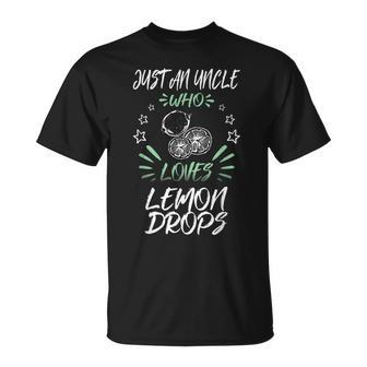 Just An Uncle Who Loves Lemon Drops Unisex T-Shirt | Mazezy