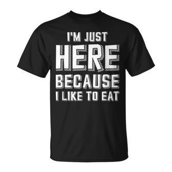 Im Just Here Because I Like To Eat T-Shirt - Seseable
