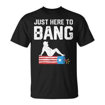 Just Here To Bang Funny Fireworks 4Th Of July Dad Bod Father Unisex T-Shirt