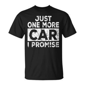 Just One More Car I Promise Mechanic Gift Car Lover Garage Unisex T-Shirt - Seseable